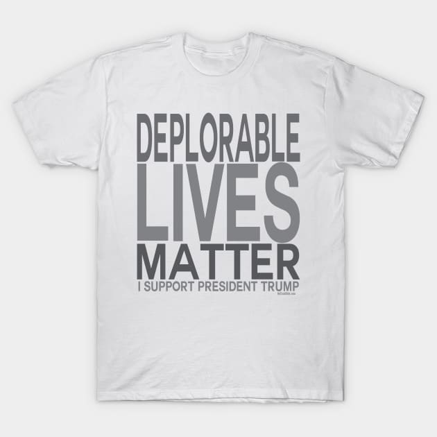 Pro Trump Deplorable Lives Matter - I Support  President Trump T-Shirt by IconicTee